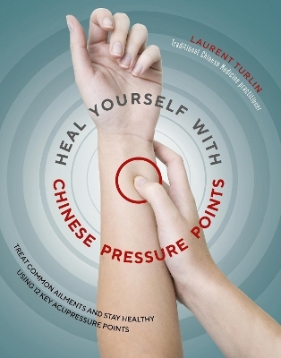 Heal Yourself With Chinese Pressure Points - Alix Lefief-Delcourt, Laurent Turlin