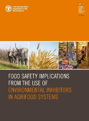 Food safety implications from the use of environmental inhibitors in agrifood systems -  Food and Agriculture Organization of the United Nations