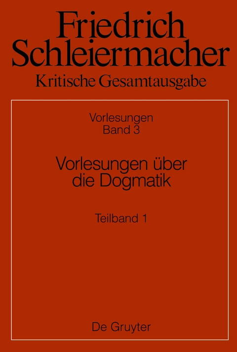 Friedrich Schleiermacher: Kritische Gesamtausgabe. Vorlesungen / Vorlesungen über die Dogmatik - 