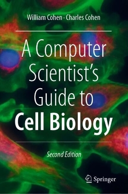 A Computer Scientist's Guide to Cell Biology - William W. Cohen, Charles K. Cohen