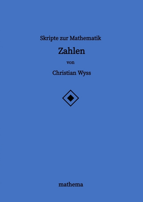 Skripte zur Mathematik - Zahlen - Christian Wyss