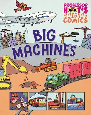 Professor Hoot's Science Comics: Big Machines - Greta Birch
