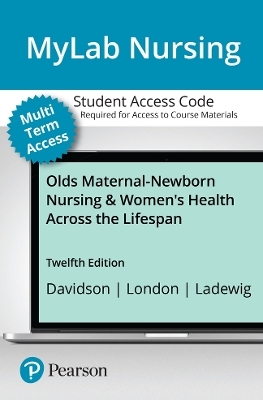 Olds' Maternal-Newborn Nursing & Women's Health Across the Lifespan -- MyLab Nursing with Pearson eText Access Code - Michele Davidson, Marcia London, Patricia Ladewig