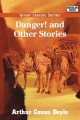 Danger! and Other Stories - Sir Arthur Conan Doyle