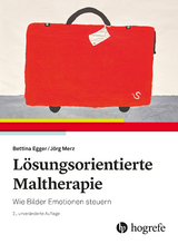 Lösungsorientierte Maltherapie - Egger, Bettina; Merz, Jörg