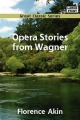 Opera Stories from Wagner - Florence Akin