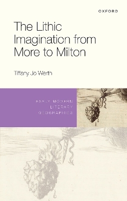 The Lithic Imagination from More to Milton - Tiffany Jo Werth