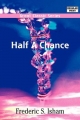 Half A Chance - Frederic S. Isham