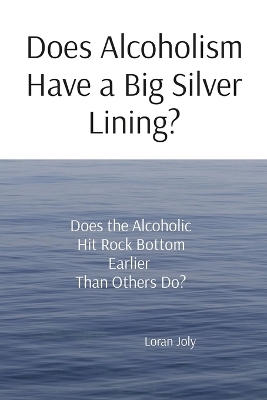 Does Alcoholism Have a Big Silver Lining? - Loran Joly