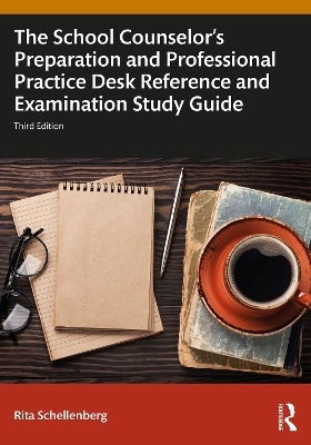 The School Counselor's Preparation and Professional Practice Desk Reference and Examination Study Guide - Rita Schellenberg