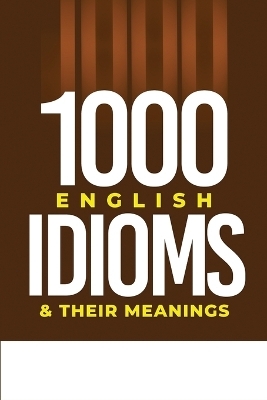 1000 English Idioms and Their Meanings - Ezekiel Agboola