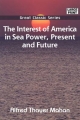 Interest of America in Sea Power, Present and Future - Alfred Thayer Mahan