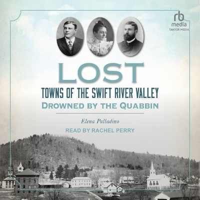 Lost Towns of the Swift River Valley - Elena Palladino