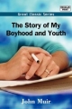 Story of My Boyhood and Youth - John Muir