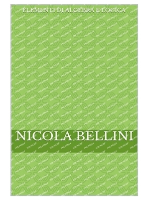 Elementi di algebra e logica - Nicola Bellini