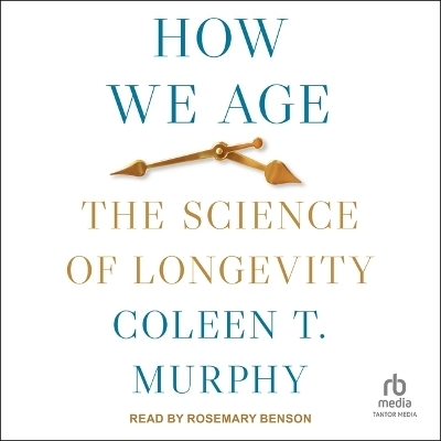 How We Age - Coleen T Murphy