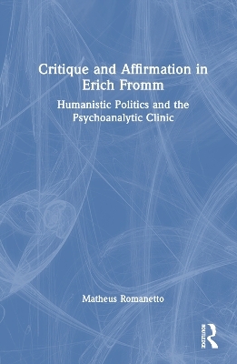 Critique and Affirmation in Erich Fromm - Matheus Romanetto