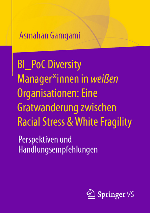 BI_PoC Diversity Manager*innen in weißen Organisationen: Eine Gratwanderung zwischen Racial Stress & White Fragility - Asmahan Gamgami