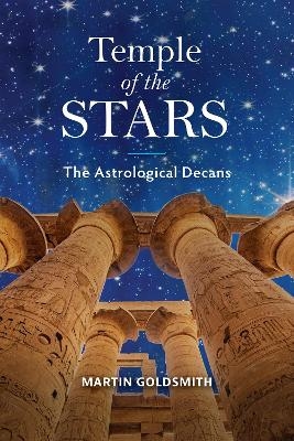 Temple of the Stars: The Astrological Decans - Martin Goldsmith