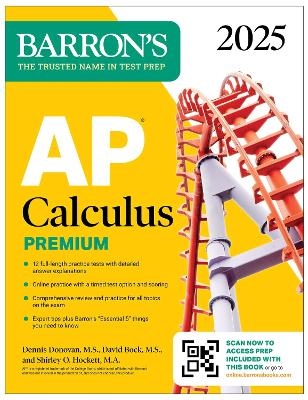 AP Calculus Premium, 2025: Prep Book with 12 Practice Tests + Comprehensive Review + Online Practice - David Bock, Dennis Donovan, Shirley O. Hockett