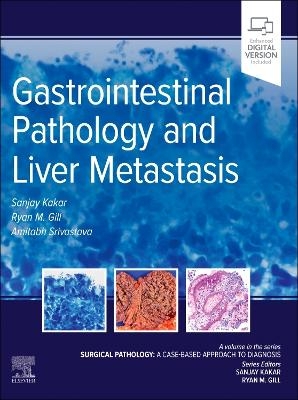 Gastrointestinal Pathology and Liver Metastasis :A Case-Based Approach to Diagnosis - Sanjay Kakar, Ryan M. Gill, Amitabh Srivastava
