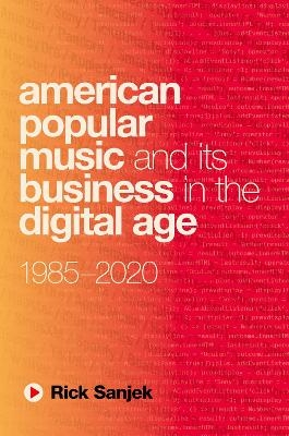 American Popular Music and Its Business in the Digital Age - Rick Sanjek