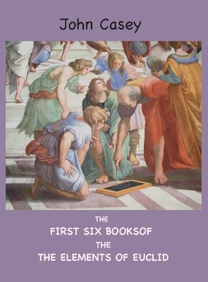 The First Six Books of the Elements of Euclid -  Euclid