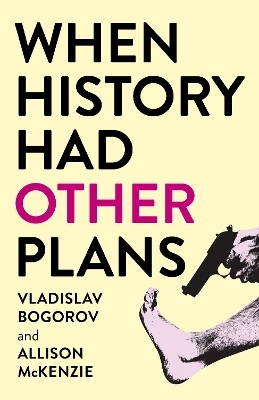When History Had Other Plans - Vladislav Bogorov, Allison McKenzie