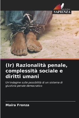 (Ir) Razionalit� penale, complessit� sociale e diritti umani - Ma�ra Fronza