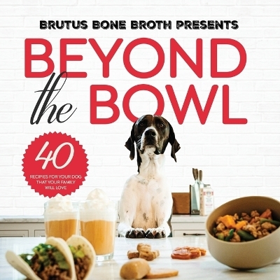 Beyond the Bowl - Brutus Bone Broth, Kim Hehir, Sue Delegan