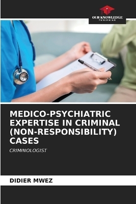 Medico-Psychiatric Expertise in Criminal (Non-Responsibility) Cases - DIDIER MWEZ