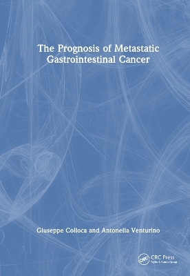 The Prognosis of Metastatic Gastrointestinal Cancer - Giuseppe Colloca, Antonella Venturino