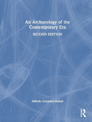 An Archaeology of the Contemporary Era - Alfredo Gonzalez-Ruibal