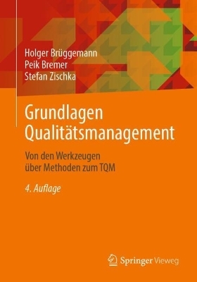 Grundlagen Qualitätsmanagement - Holger Brüggemann, Peik Bremer, Stefan Zischka
