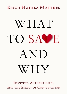What to Save and Why - Erich Hatala Matthes
