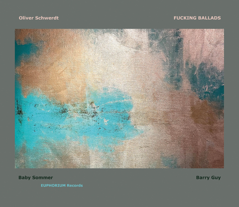 Fucking Ballads - Oliver Schwerdt, Barry Guy, Baby Sommer
