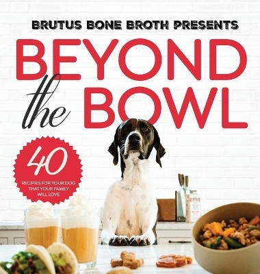 Beyond the Bowl - Brutus Bone Broth, Kim Hehir, Sue Delegan