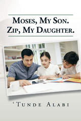Moses, My Son.  Zip, My Daughter. -  'Tunde Alabi