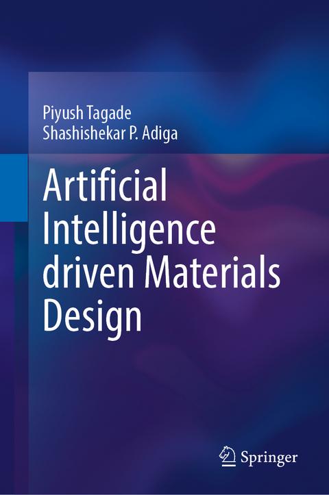Artificial Intelligence driven Materials Design - Piyush Tagade, Shashishekar P. Adiga