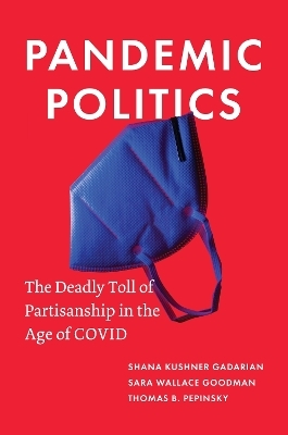 Pandemic Politics - Shana Kushner Gadarian; Sara Wallace Goodman; Thomas B. Pepinsky