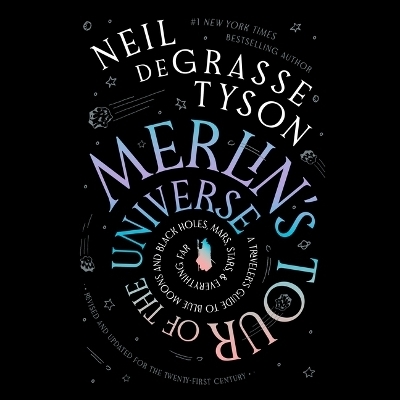Merlin's Tour of the Universe, Revised and Updated for the Twenty-First Century - Neil deGrasse Tyson