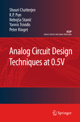 Analog Circuit Design Techniques at 0.5V - Shouri Chatterjee, K.P. Pun, Nebojša Stanic, Yannis Tsividis, Peter Kinget