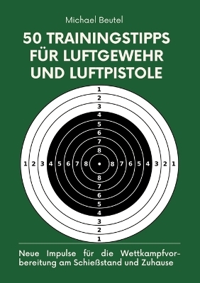 50 Trainingstipps für Luftgewehr und Luftpistole - Michael Beutel
