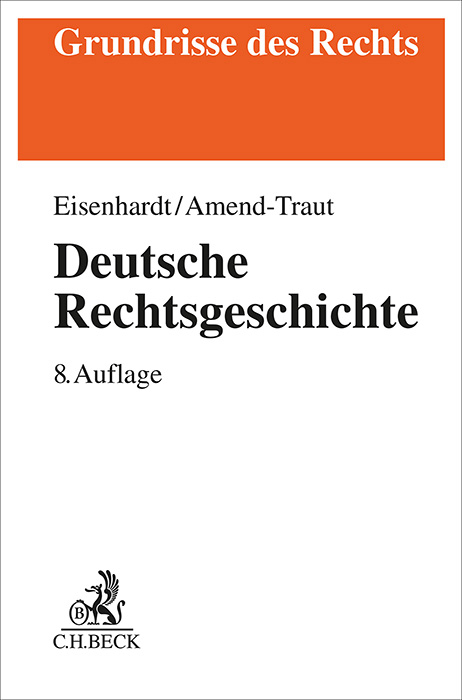 Deutsche Rechtsgeschichte - Ulrich Eisenhardt, Anja Amend-Traut