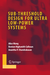 Sub-threshold Design for Ultra Low-Power Systems - Alice Wang, Benton Highsmith Calhoun, Anantha P. Chandrakasan