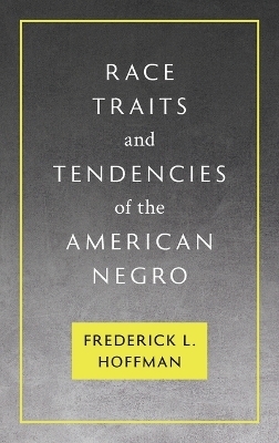 Race Traits and Tendencies of the American Negro [1896] - Frederick L Hoffman