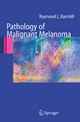 Pathology of Malignant Melanoma - Raymond L. Barnhill