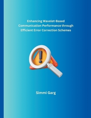 Enhancing Wavelet-Based Communication Performance through Efficient Error Correction Schemes - Simmi Garg