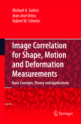 Image Correlation for Shape, Motion and Deformation Measurements - Michael A. Sutton, Jean Jose Orteu, Hubert Schreier