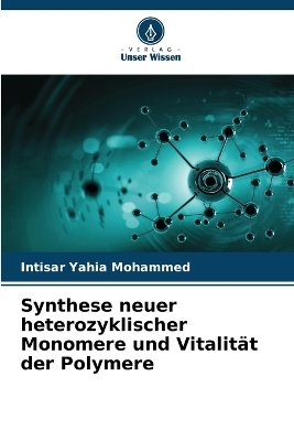 Synthese neuer heterozyklischer Monomere und Vitalit�t der Polymere - Intisar Yahia Mohammed